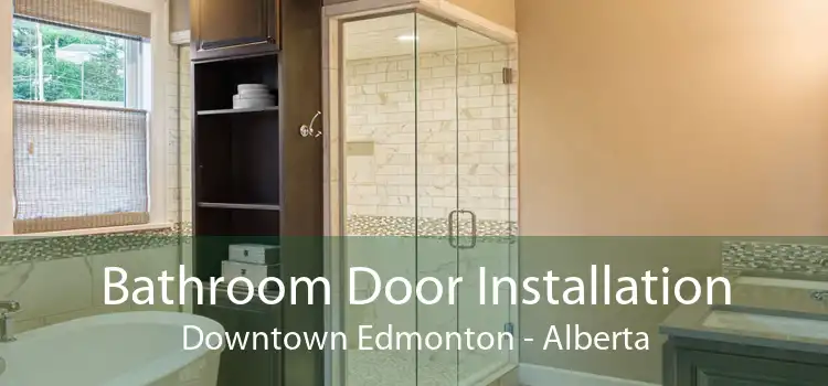 Bathroom Door Installation Downtown Edmonton - Alberta