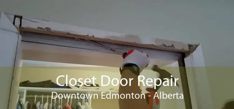 Closet Door Repair Downtown Edmonton - Alberta