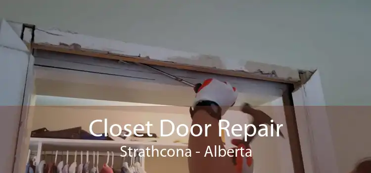 Closet Door Repair Strathcona - Alberta