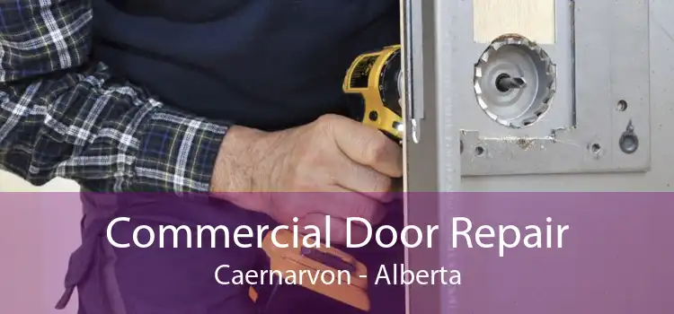 Commercial Door Repair Caernarvon - Alberta