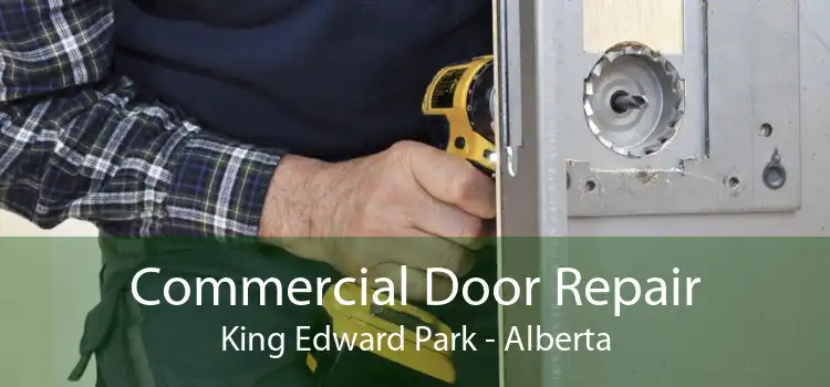 Commercial Door Repair King Edward Park - Alberta