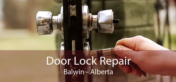 Door Lock Repair Balwin - Alberta