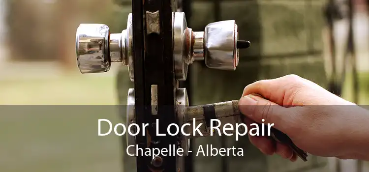 Door Lock Repair Chapelle - Alberta