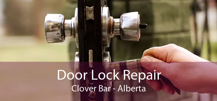 Door Lock Repair Clover Bar - Alberta