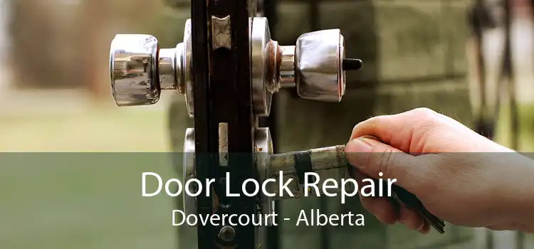 Door Lock Repair Dovercourt - Alberta