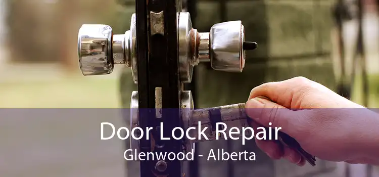 Door Lock Repair Glenwood - Alberta