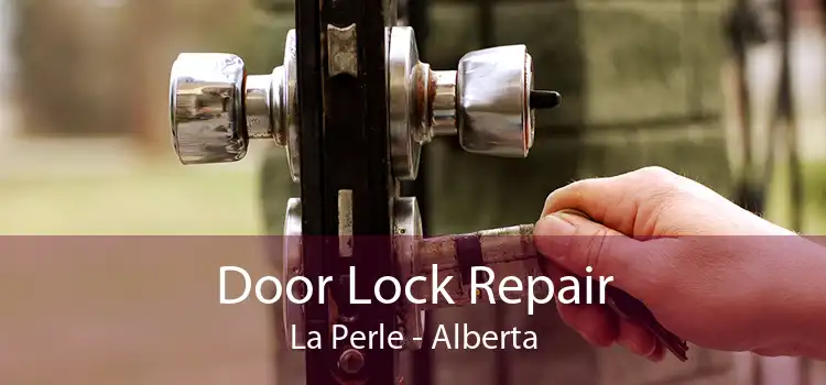 Door Lock Repair La Perle - Alberta