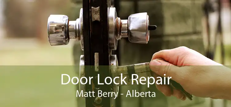 Door Lock Repair Matt Berry - Alberta