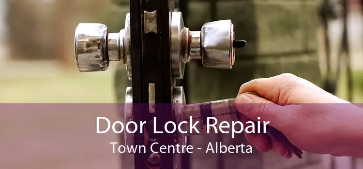 Door Lock Repair Town Centre - Alberta