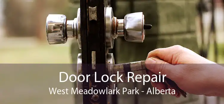 Door Lock Repair West Meadowlark Park - Alberta