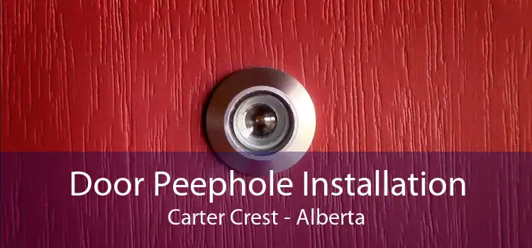 Door Peephole Installation Carter Crest - Alberta