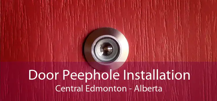 Door Peephole Installation Central Edmonton - Alberta