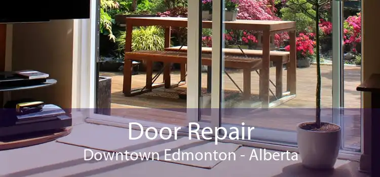 Door Repair Downtown Edmonton - Alberta