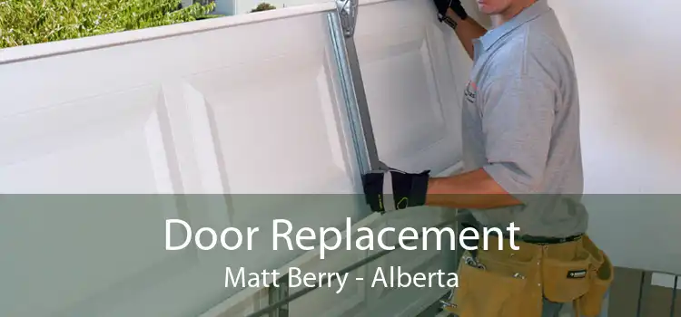 Door Replacement Matt Berry - Alberta