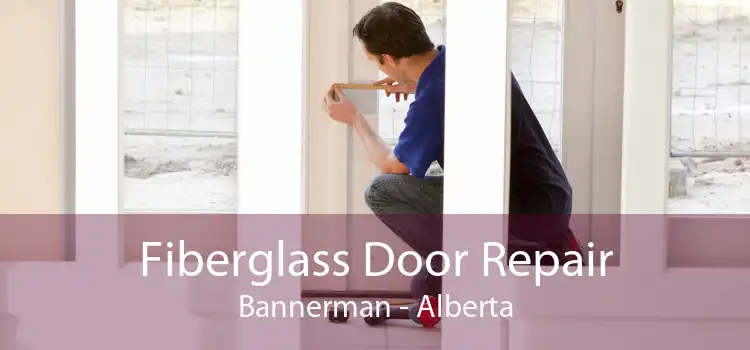 Fiberglass Door Repair Bannerman - Alberta