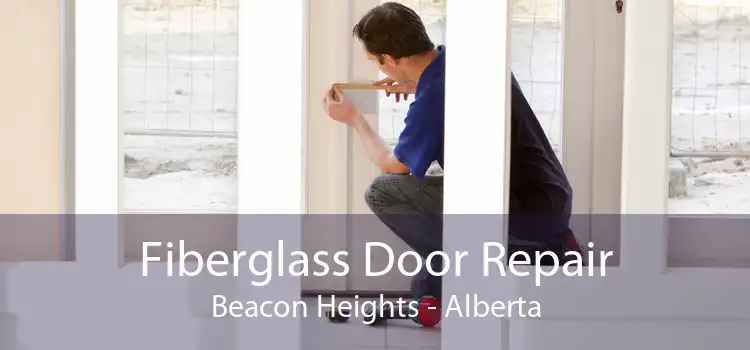 Fiberglass Door Repair Beacon Heights - Alberta