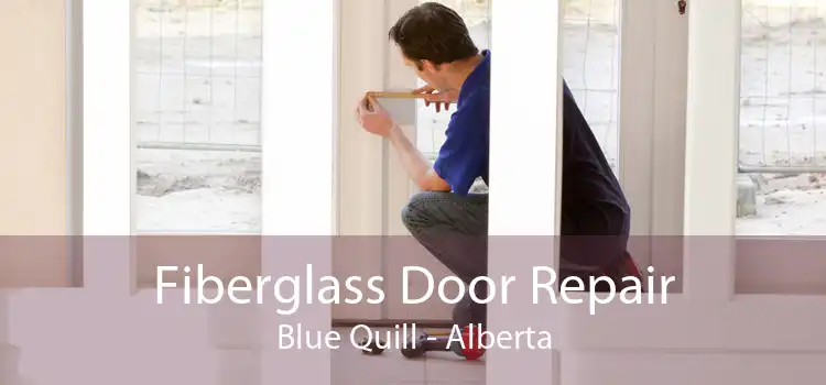 Fiberglass Door Repair Blue Quill - Alberta