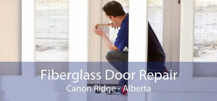 Fiberglass Door Repair Canon Ridge - Alberta