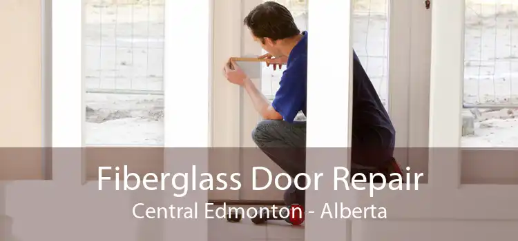 Fiberglass Door Repair Central Edmonton - Alberta