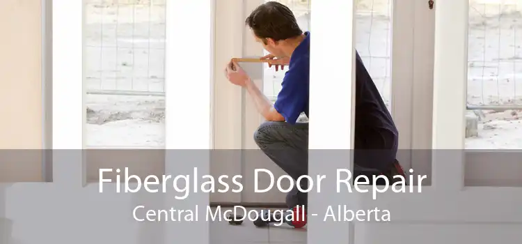 Fiberglass Door Repair Central McDougall - Alberta