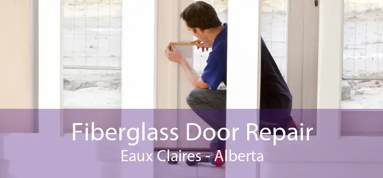 Fiberglass Door Repair Eaux Claires - Alberta