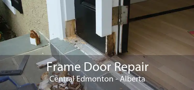 Frame Door Repair Central Edmonton - Alberta