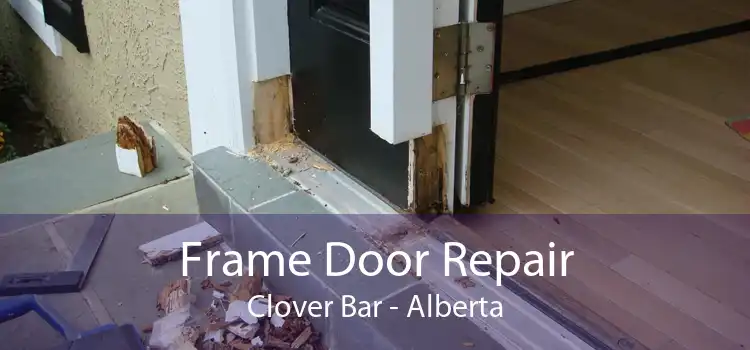 Frame Door Repair Clover Bar - Alberta