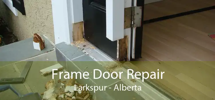 Frame Door Repair Larkspur - Alberta