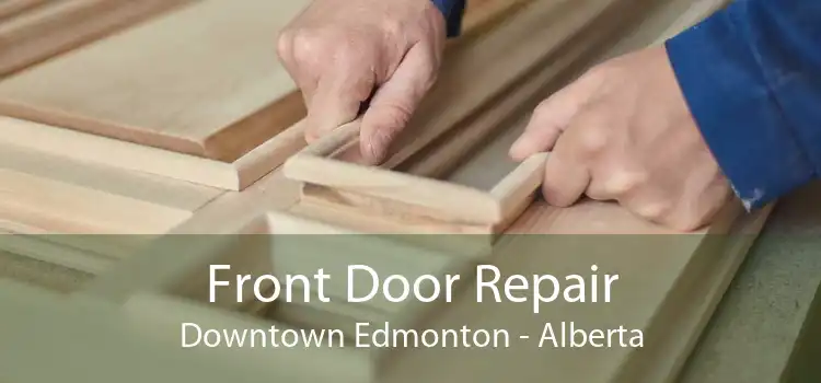 Front Door Repair Downtown Edmonton - Alberta