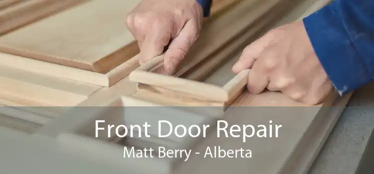 Front Door Repair Matt Berry - Alberta