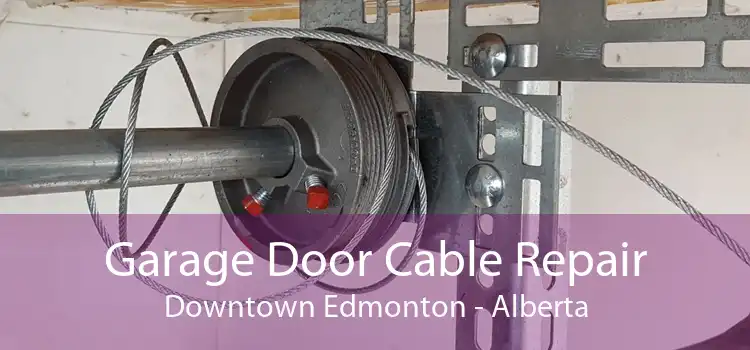 Garage Door Cable Repair Downtown Edmonton - Alberta