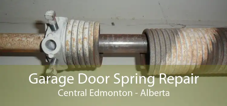 Garage Door Spring Repair Central Edmonton - Alberta