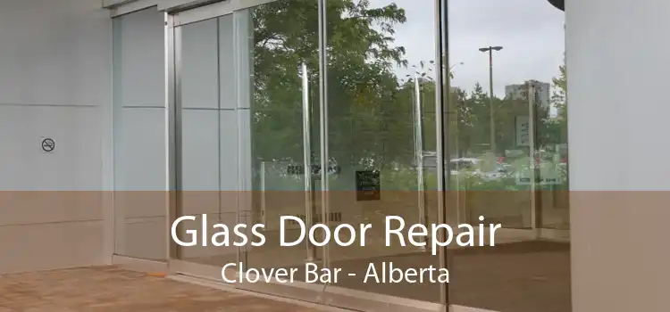 Glass Door Repair Clover Bar - Alberta