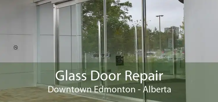 Glass Door Repair Downtown Edmonton - Alberta