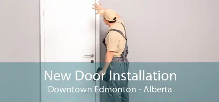 New Door Installation Downtown Edmonton - Alberta