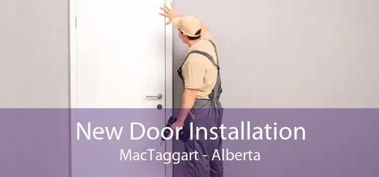 New Door Installation MacTaggart - Alberta