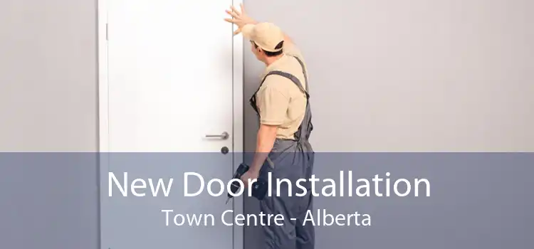 New Door Installation Town Centre - Alberta