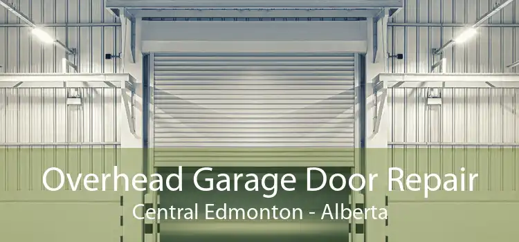 Overhead Garage Door Repair Central Edmonton - Alberta