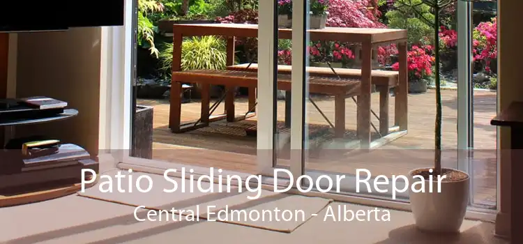 Patio Sliding Door Repair Central Edmonton - Alberta