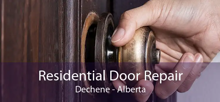 Residential Door Repair Dechene - Alberta