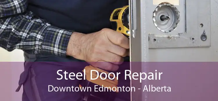 Steel Door Repair Downtown Edmonton - Alberta