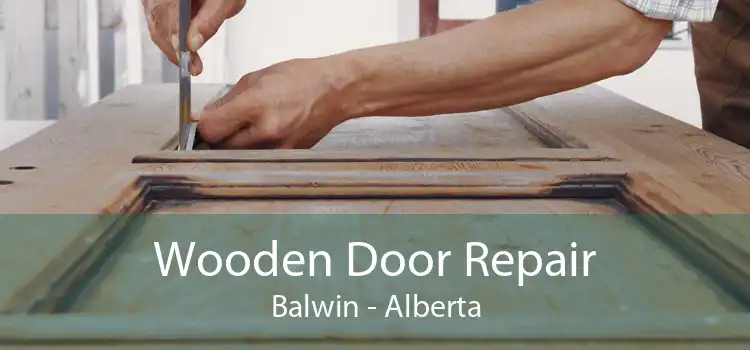 Wooden Door Repair Balwin - Alberta