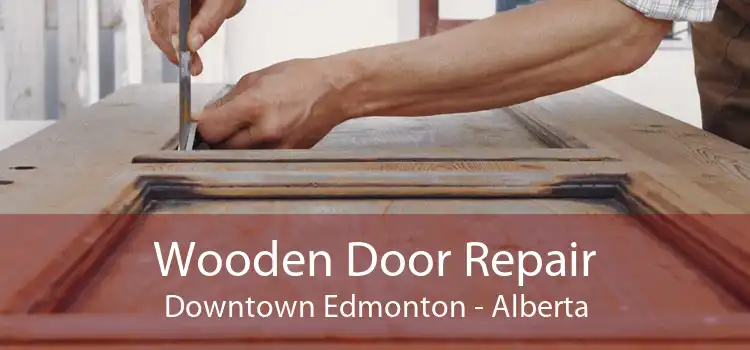 Wooden Door Repair Downtown Edmonton - Alberta