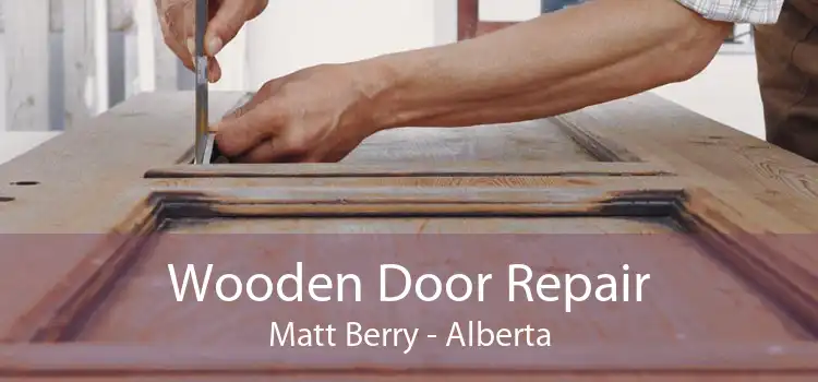 Wooden Door Repair Matt Berry - Alberta